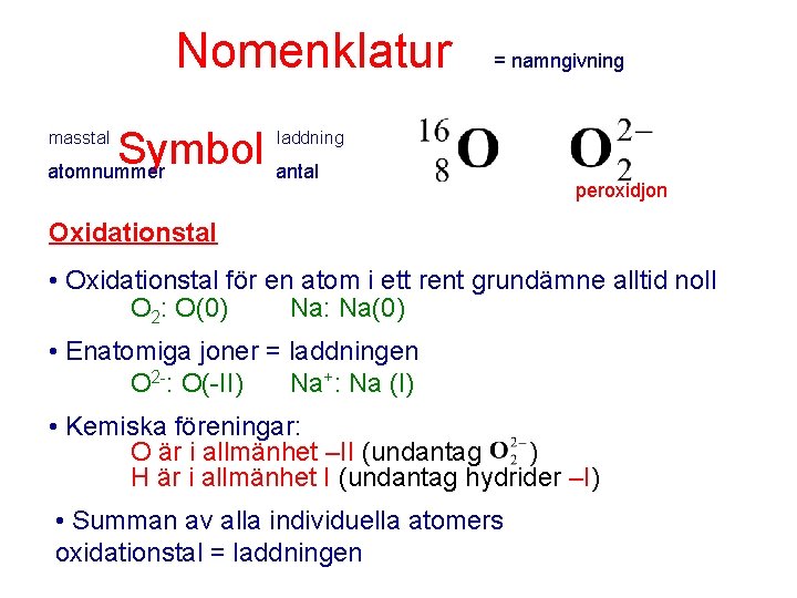 Nomenklatur masstal = namngivning Symbol antal laddning atomnummer peroxidjon Oxidationstal • Oxidationstal för en