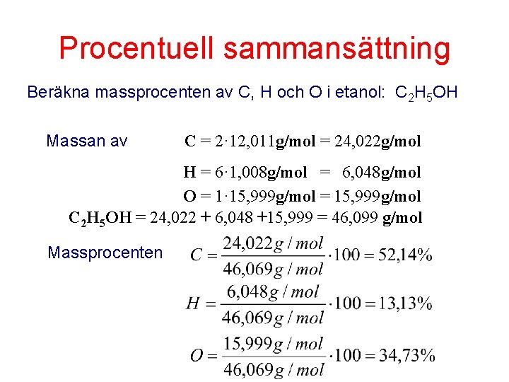 Procentuell sammansättning Beräkna massprocenten av C, H och O i etanol: C 2 H