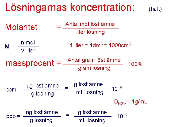 Lösningarnas koncentration: Molaritet = n mol _______ M= V liter massprocent = Antal mol