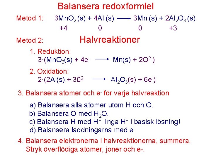 Balansera redoxformlel Metod 1: Metod 2: 3 Mn. O 2 (s) + 4 Al