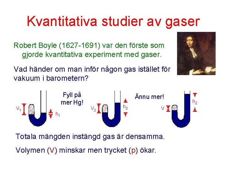 Kvantitativa studier av gaser Robert Boyle (1627 -1691) var den förste som gjorde kvantitativa