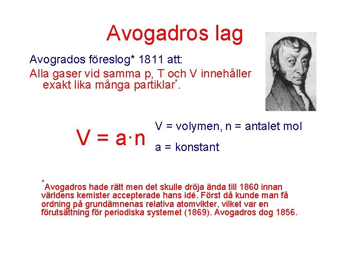 Avogadros lag Avogrados föreslog* 1811 att: Alla gaser vid samma p, T och V