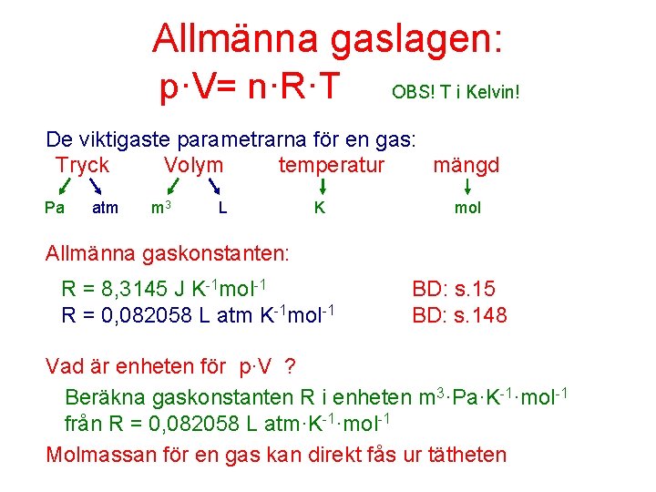 Allmänna gaslagen: p·V= n·R·T OBS! T i Kelvin! De viktigaste parametrarna för en gas: