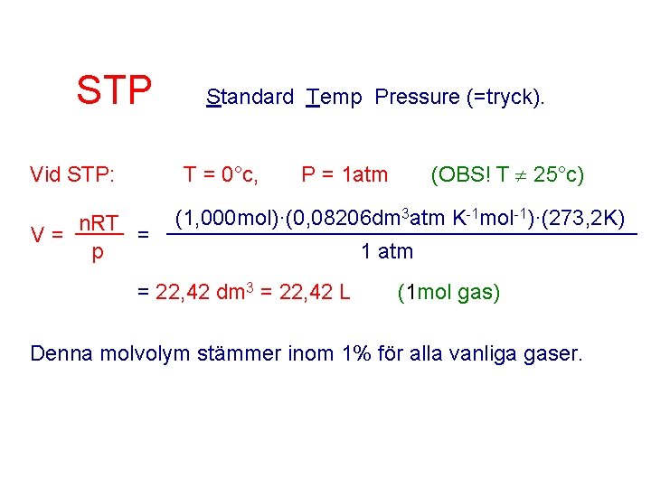 STP Vid STP: Standard Temp Pressure (=tryck). T = 0°c, P = 1 atm