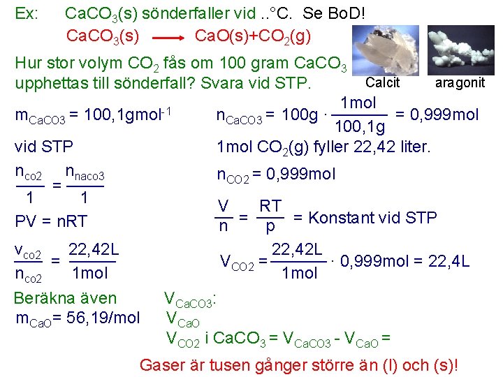 Ex: Ca. CO 3(s) sönderfaller vid. . °C. Se Bo. D! Ca. CO 3(s)