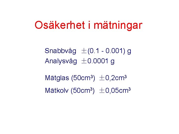 Osäkerhet i mätningar Snabbvåg ±(0. 1 - 0. 001) g Analysvåg ± 0. 0001