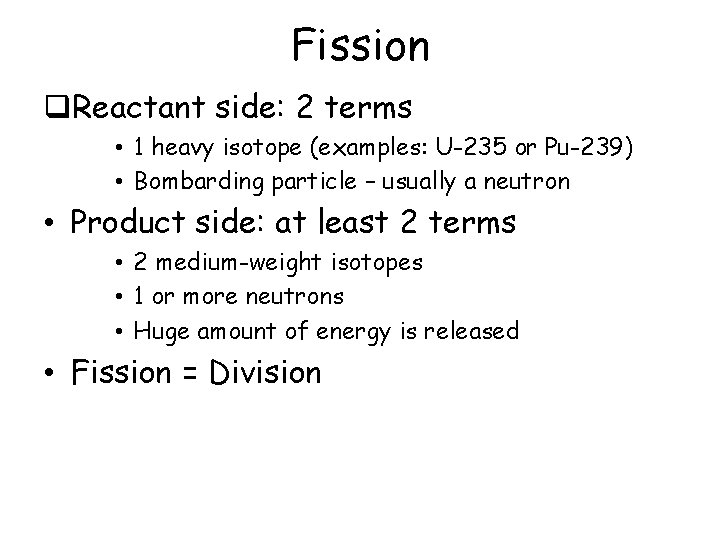 Fission q. Reactant side: 2 terms • 1 heavy isotope (examples: U-235 or Pu-239)