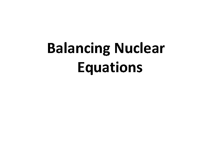 Balancing Nuclear Equations 