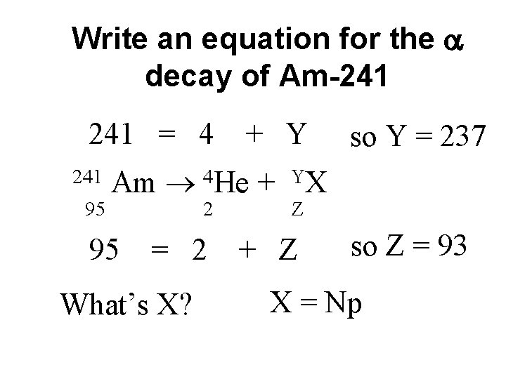 Write an equation for the decay of Am-241 = 4 241 95 + Y