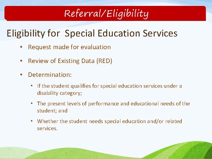 Eligibility for Special Education Services • Request made for evaluation • Review of Existing
