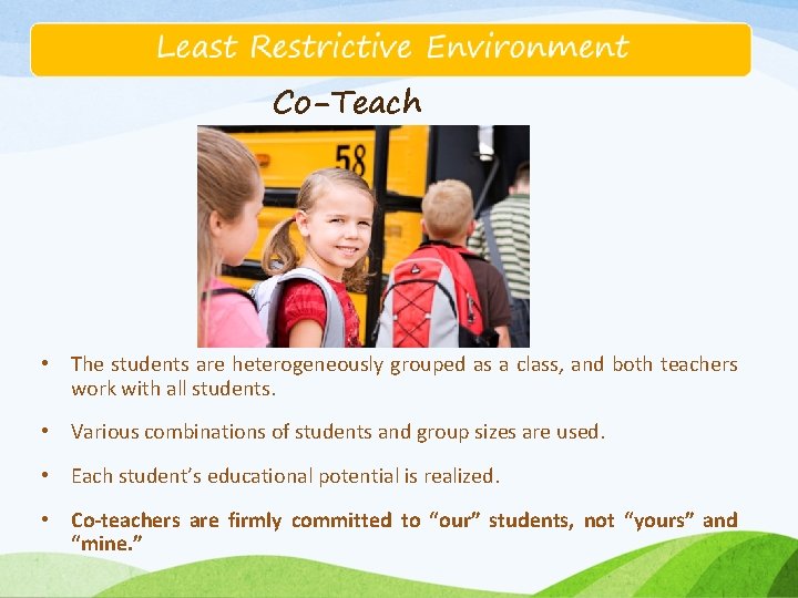 Co-Teach • The students are heterogeneously grouped as a class, and both teachers work