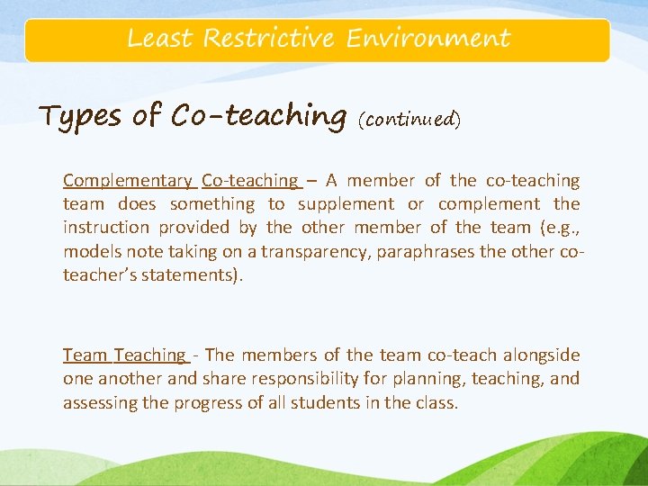 Types of Co-teaching (continued) Complementary Co-teaching – A member of the co-teaching team does