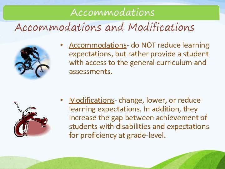 Accommodations and Modifications • Accommodations- do NOT reduce learning expectations, but rather provide a