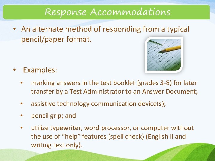  • An alternate method of responding from a typical pencil/paper format. • Examples: