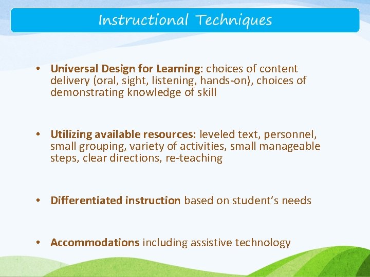  • Universal Design for Learning: choices of content delivery (oral, sight, listening, hands-on),