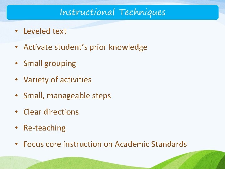  • Leveled text • Activate student’s prior knowledge • Small grouping • Variety