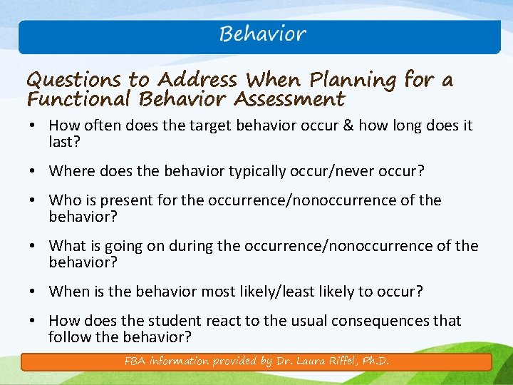 Questions to Address When Planning for a Functional Behavior Assessment • How often does