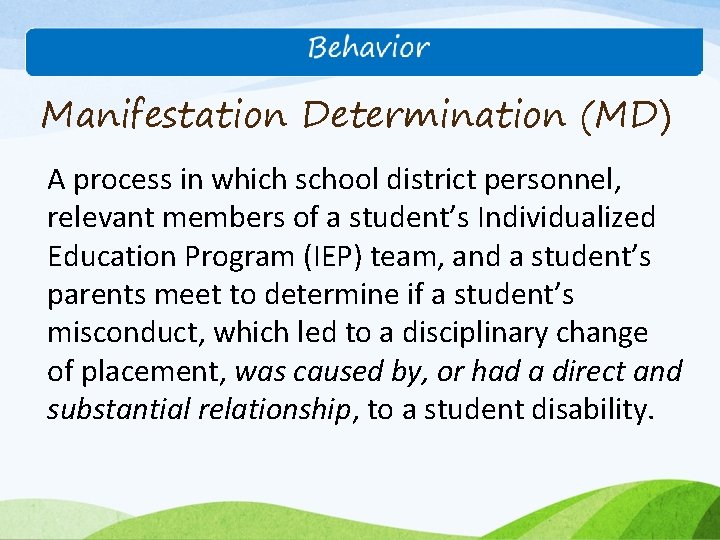 Manifestation Determination (MD) A process in which school district personnel, relevant members of a