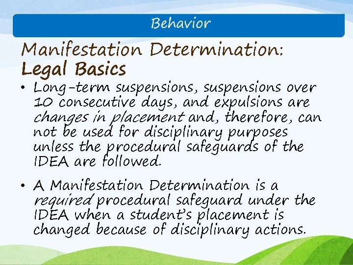 Manifestation Determination: Legal Basics • Long-term suspensions, suspensions over 10 consecutive days, and expulsions