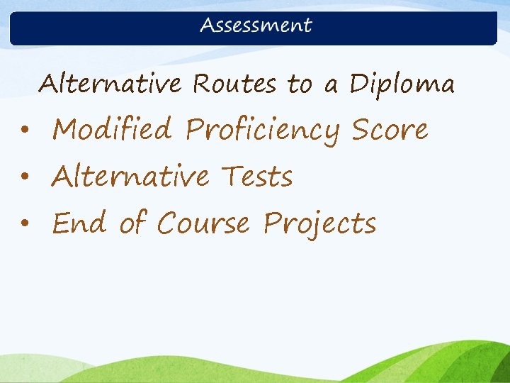 Alternative Routes to a Diploma • Modified Proficiency Score • Alternative Tests • End