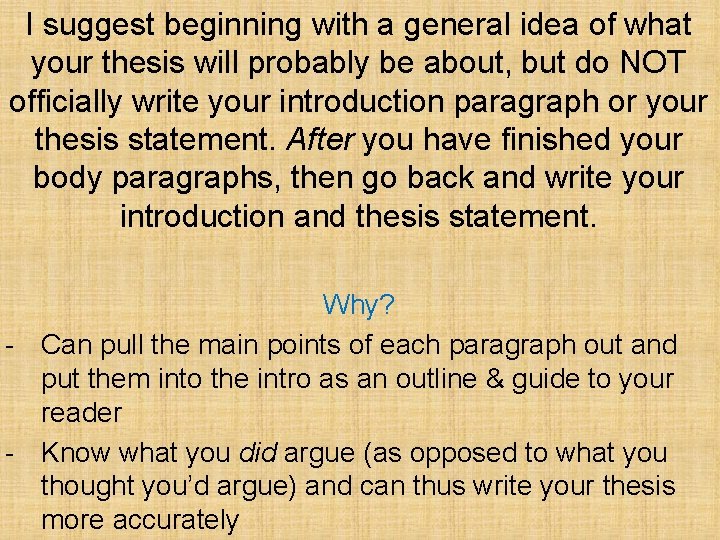 I suggest beginning with a general idea of what your thesis will probably be