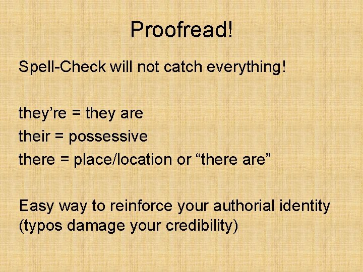 Proofread! Spell-Check will not catch everything! they’re = they are their = possessive there