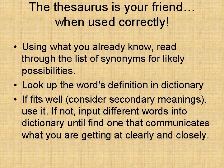 The thesaurus is your friend… when used correctly! • Using what you already know,