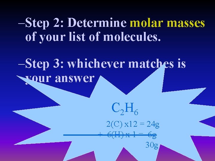 –Step 2: Determine molar masses of your list of molecules. –Step 3: whichever matches