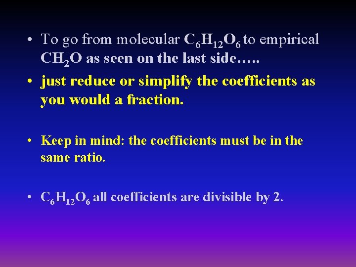 • To go from molecular C 6 H 12 O 6 to empirical