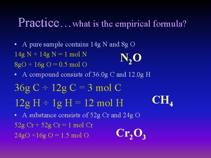Practice…what is the empirical formula? • A pure sample contains 14 g N and