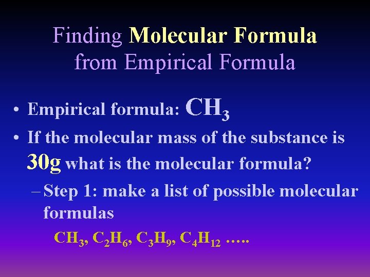 Finding Molecular Formula from Empirical Formula • Empirical formula: CH 3 • If the