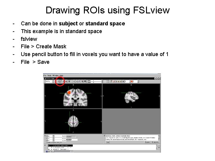 Drawing ROIs using FSLview - - Can be done in subject or standard space