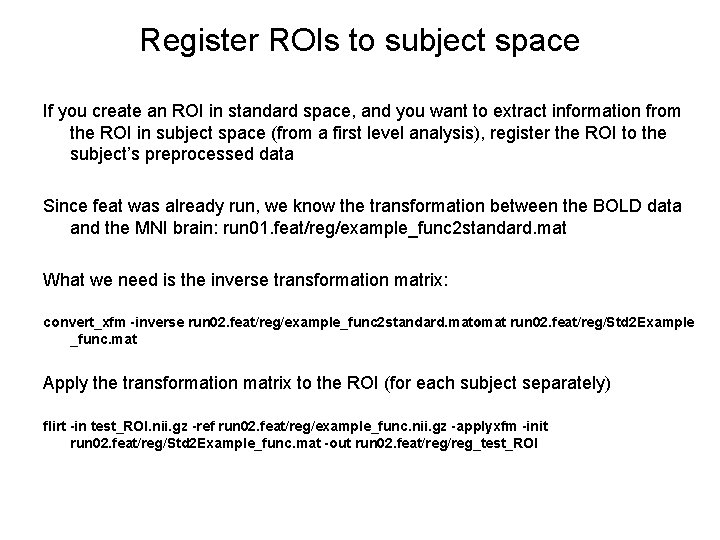 Register ROIs to subject space If you create an ROI in standard space, and