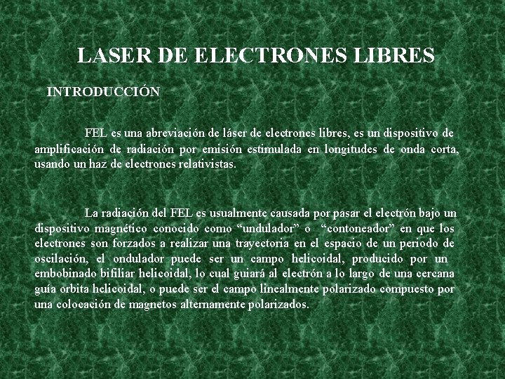 LASER DE ELECTRONES LIBRES INTRODUCCIÓN FEL es una abreviación de láser de electrones libres,