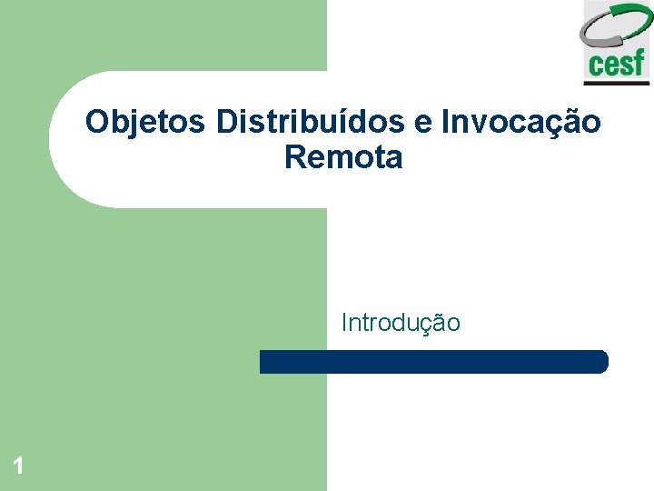 Objetos Distribuídos e Invocação Remota Introdução 1 