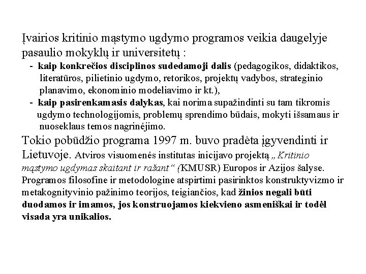 Įvairios kritinio mąstymo ugdymo programos veikia daugelyje pasaulio mokyklų ir universitetų : - kaip