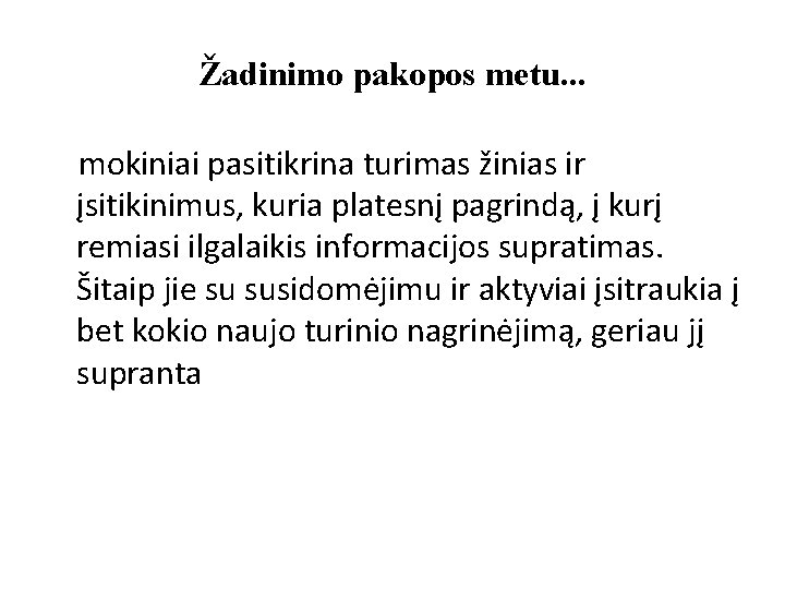 Žadinimo pakopos metu. . . mokiniai pasitikrina turimas žinias ir įsitikinimus, kuria platesnį pagrindą,