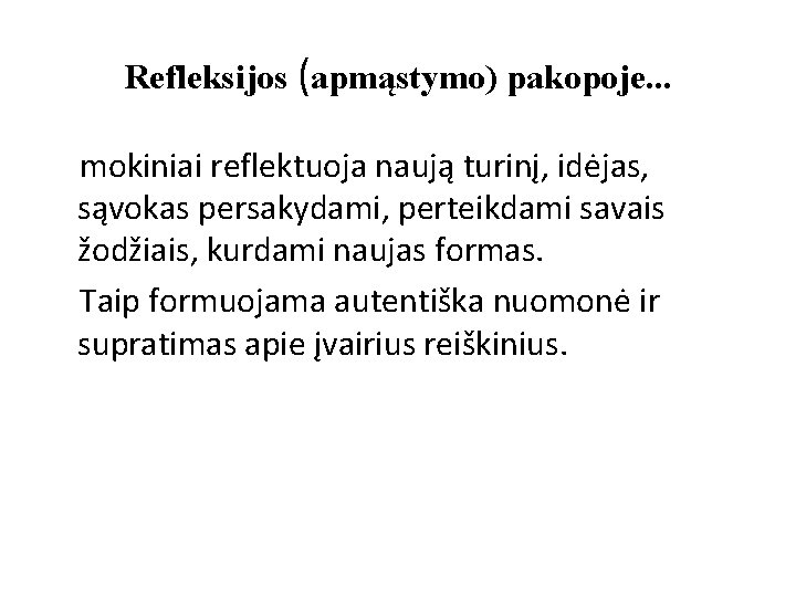 Refleksijos (apmąstymo) pakopoje. . . mokiniai reflektuoja naują turinį, idėjas, sąvokas persakydami, perteikdami savais