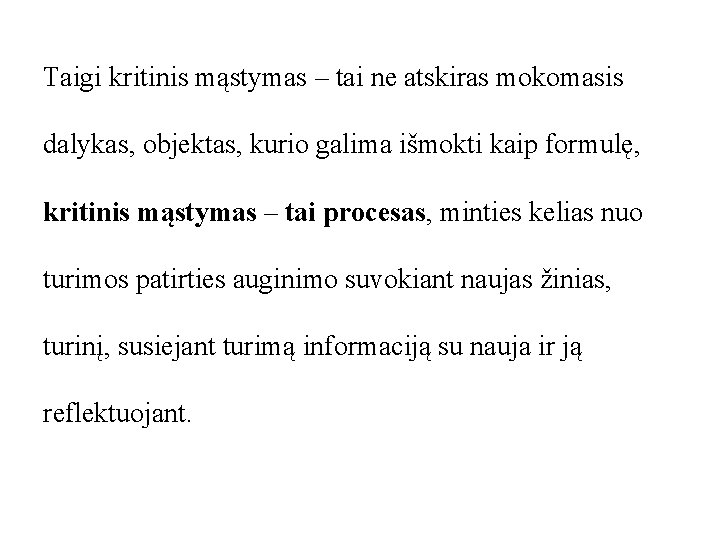 Taigi kritinis mąstymas – tai ne atskiras mokomasis dalykas, objektas, kurio galima išmokti kaip