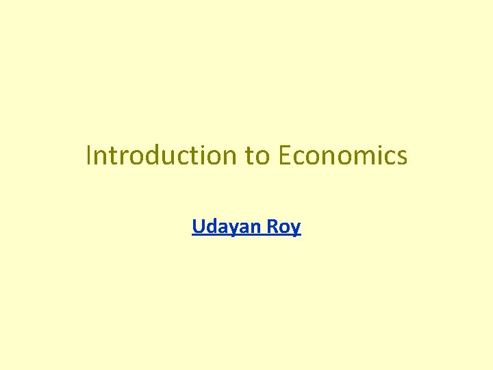 Introduction to Economics Udayan Roy 