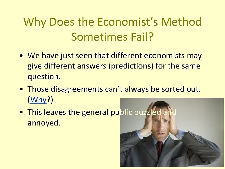 Why Does the Economist’s Method Sometimes Fail? • We have just seen that different