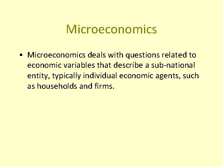 Microeconomics • Microeconomics deals with questions related to economic variables that describe a sub-national