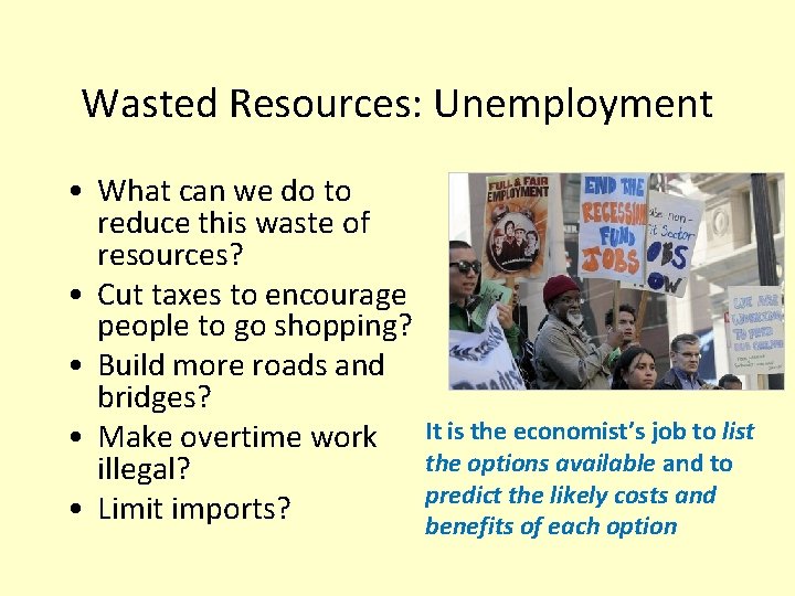 Wasted Resources: Unemployment • What can we do to reduce this waste of resources?