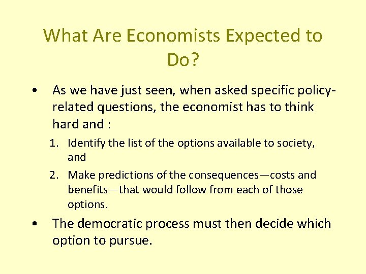 What Are Economists Expected to Do? • As we have just seen, when asked