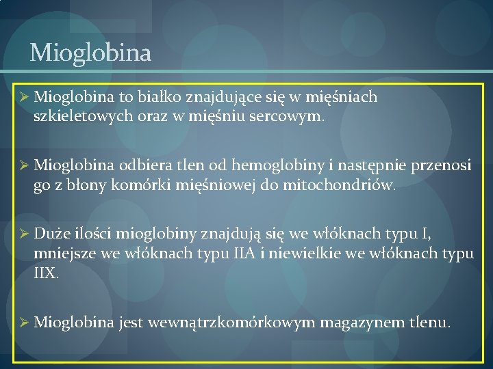 Mioglobina Ø Mioglobina to białko znajdujące się w mięśniach szkieletowych oraz w mięśniu sercowym.