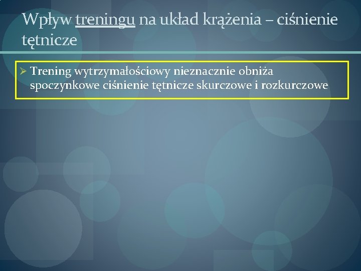 Wpływ treningu na układ krążenia – ciśnienie tętnicze Ø Trening wytrzymałościowy nieznacznie obniża spoczynkowe