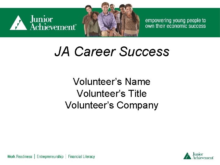 JA Career Success Volunteer’s Name Volunteer’s Title Volunteer’s Company 