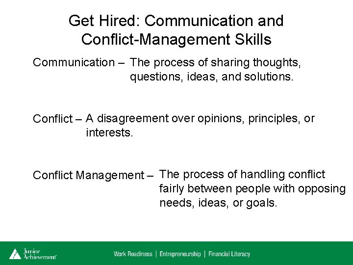 Get Hired: Communication and Conflict-Management Skills Communication – The process of sharing thoughts, questions,