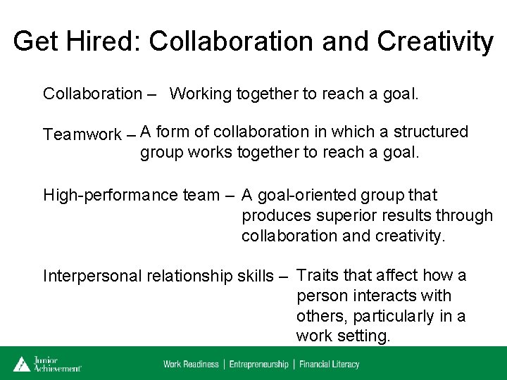 Get Hired: Collaboration and Creativity Collaboration – Working together to reach a goal. Teamwork