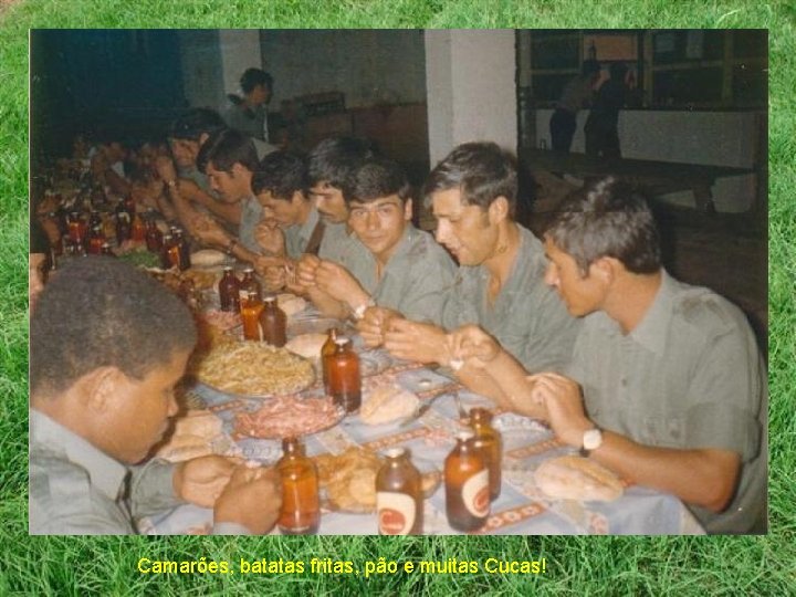 Camarões, batatas fritas, pão e muitas Cucas! 